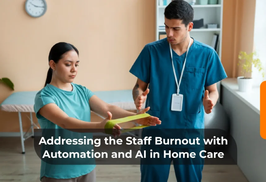 Addressing the Staff Burnout with Automation and AI in Home Care