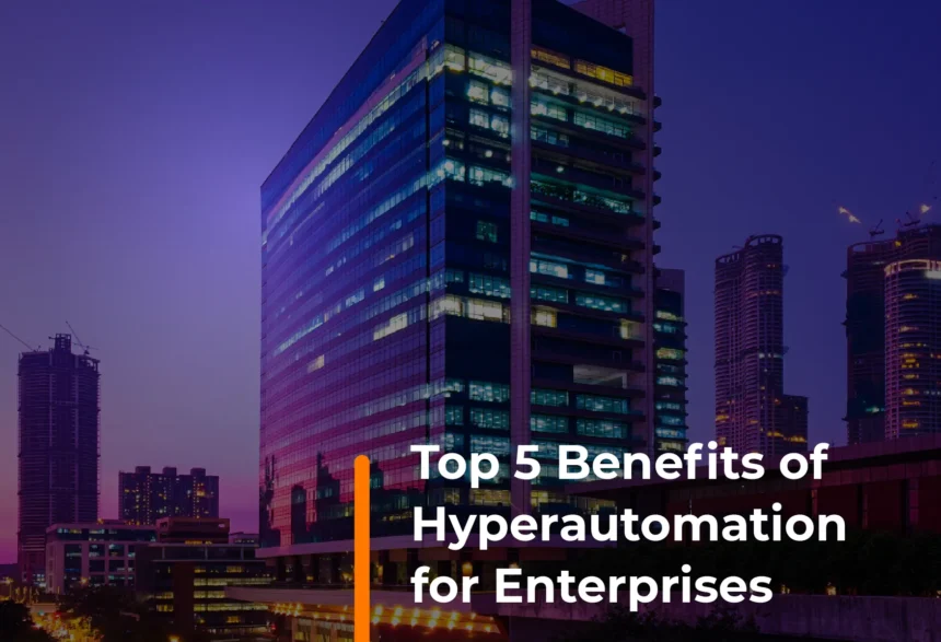 Top 5 Benefits of Hyperautomation For Business