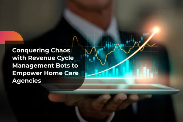 Empower Home Care Agencies with Revenue Cycle Management Bots