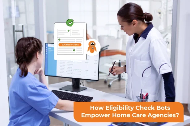 How Eligibility Check Bots Empower Home Care Agencies?