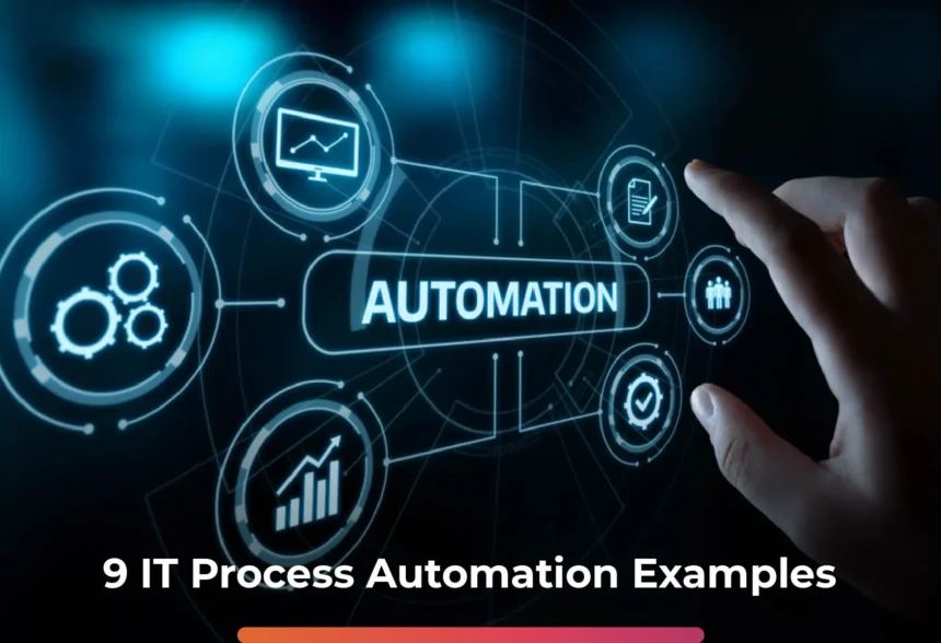 9 IT Process Automation Examples