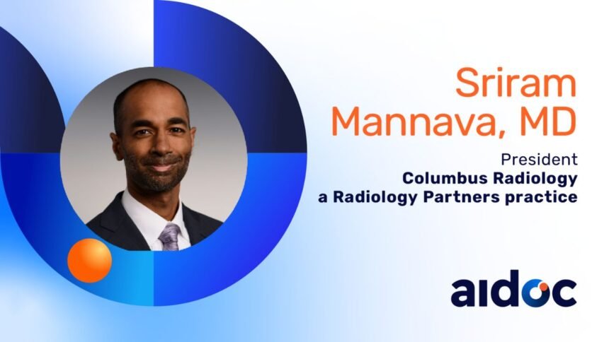 Harnessing AI for Clinical and Operational Efficiency in Radiology: In Conversation with Sriram Mannava, MD, Columbus Radiology – Healthcare AI