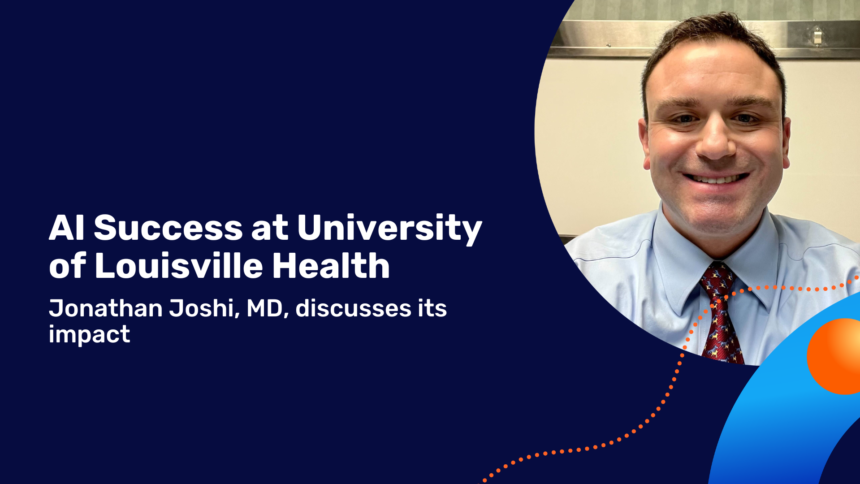 Real-World Success Story from UofL Health: A Conversation with Jonathan Joshi, MD – Healthcare AI