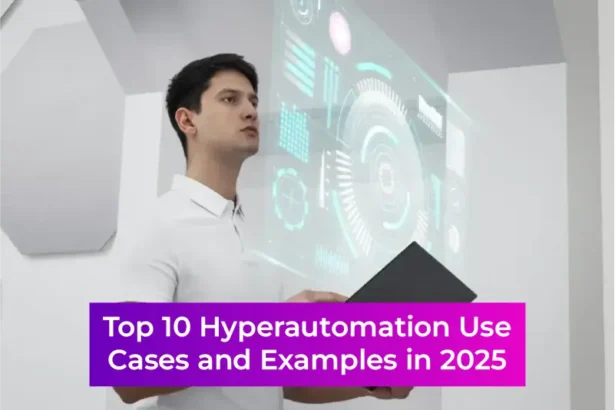 Top 10 Hyperautomation Use Cases for 2025: AI & RPA Innovations