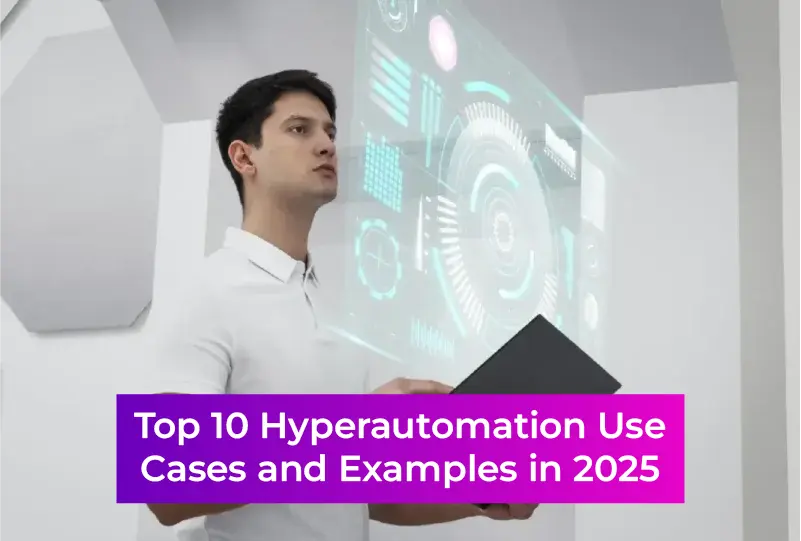 Top 10 Hyperautomation Use Cases for 2025: AI & RPA Innovations