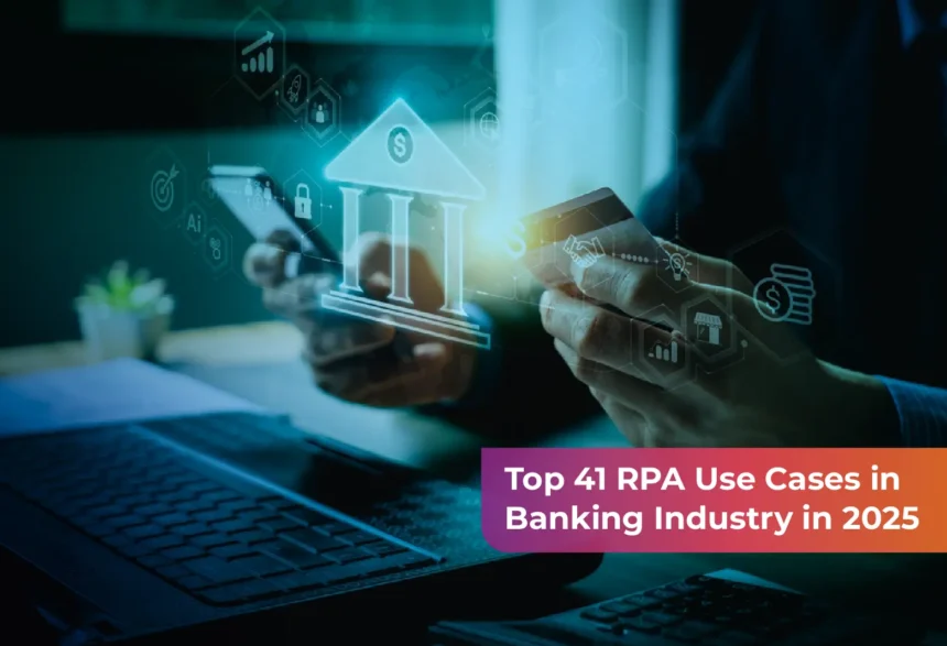 41 RPA Use Cases and Strategies Enhancing Banking Operations 2025